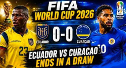 Piala Dunia FIFA 2026: Ekuador dan Curaçao Bermain Imbang Tanpa Gol